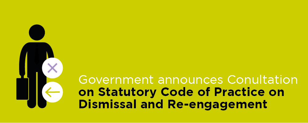 Government announces Consultation on Statutory Code of Practice on Dismissal and Re-engagement