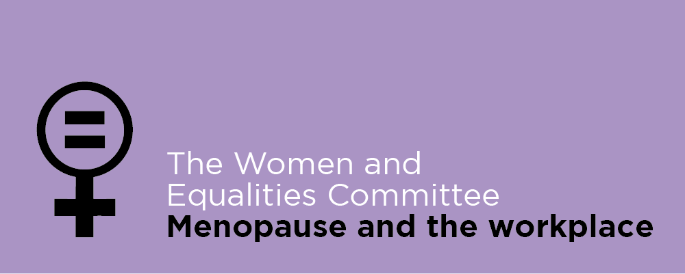 The Women and Equalities Committee - Menopause and the workplace