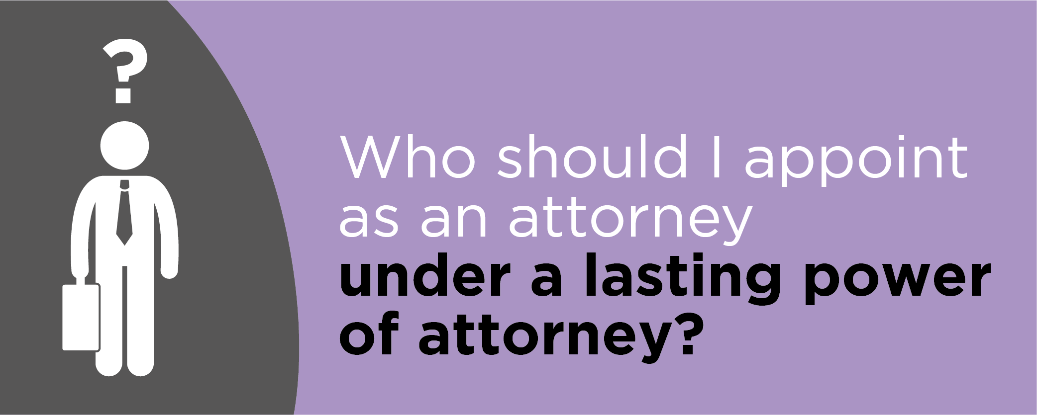 Who should I appoint as an attorney under a lasting power of attorney?