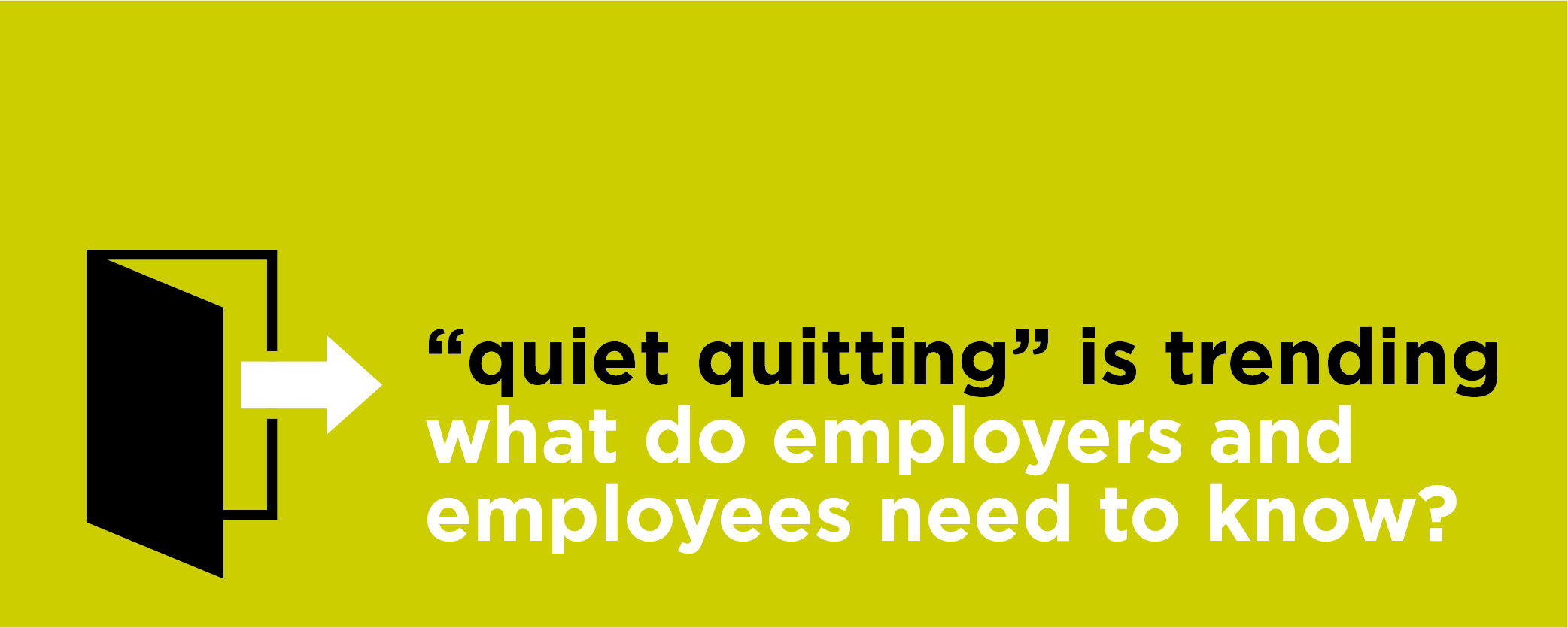 "Quiet quitting"- what do employers and employees need to know?