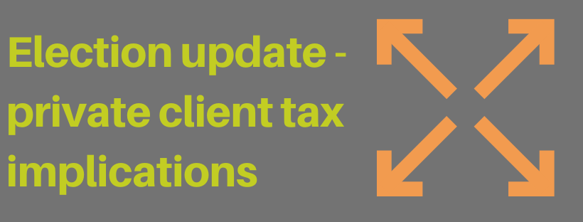 Election update - private client tax implications