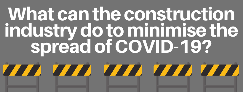 Minimising the spread of COVID-19 in the construction industry 
