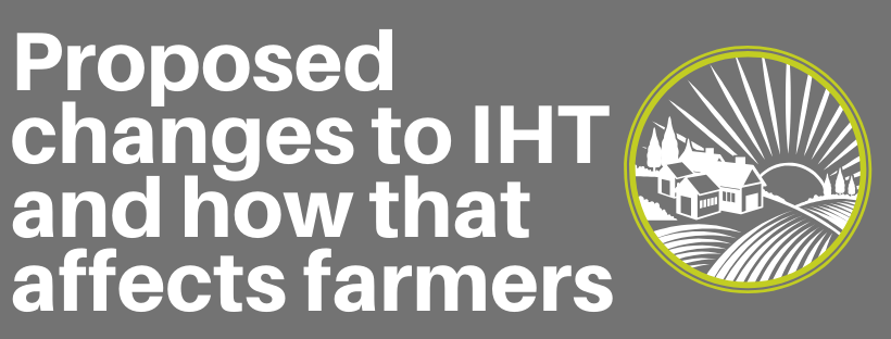 Proposed changes to IHT and how that affects farmers
