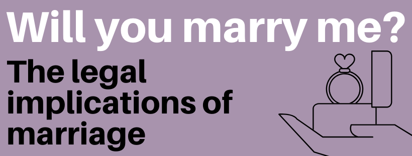 Will you marry me: the legal implications of marriage