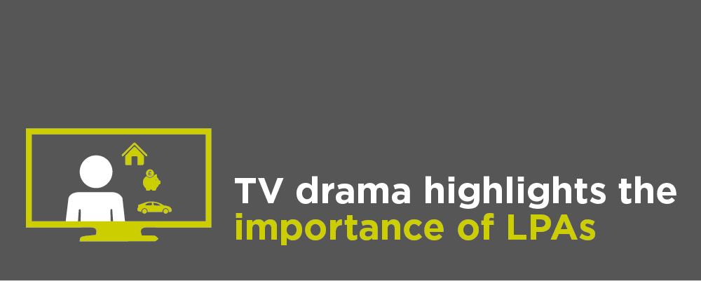 TV drama highlights the importance of LPAs