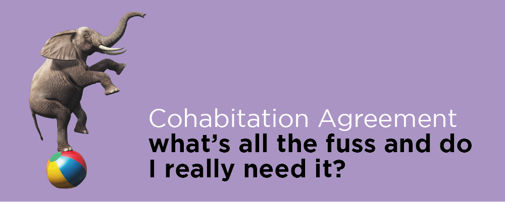 Cohabitation Agreements whats all the fuss and do I really need one