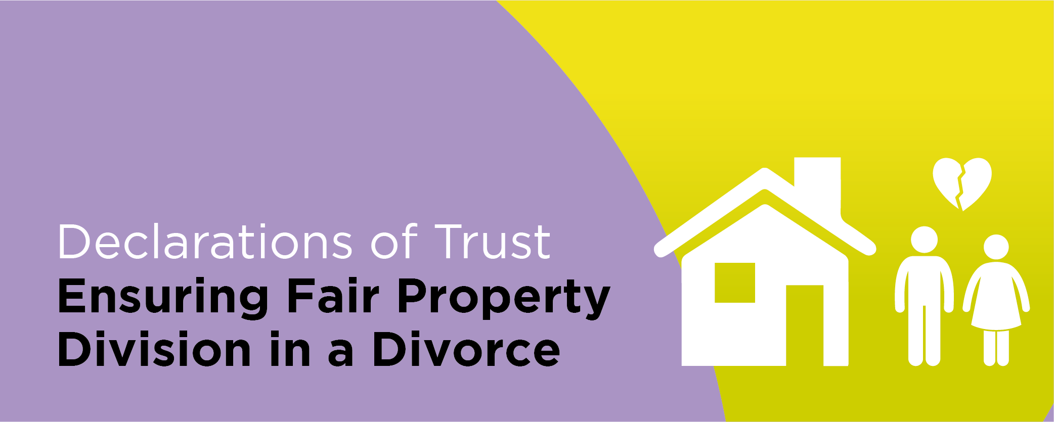 Declarations of Trust: Ensuring Fair Property Division in a Divorce