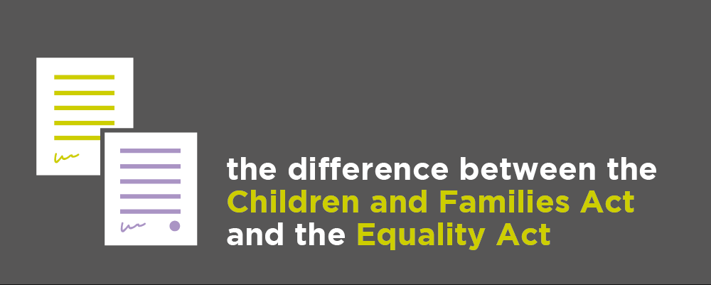 Children and Families Act 2014 and the Equality Act 2010
