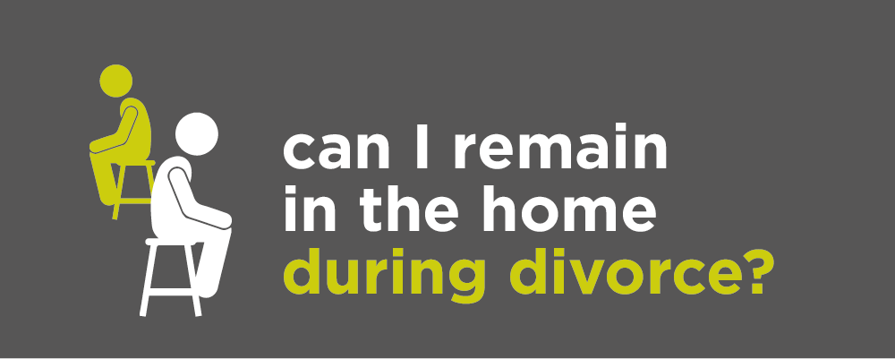 The right to occupy the family home during the divorce?