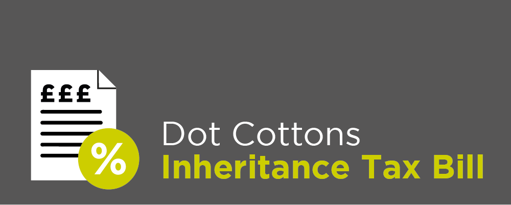 Dot Cottons Inheritance Tax Bill