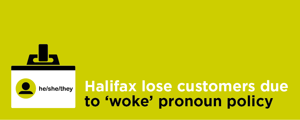 Halifax lose customers due to woke pronoun policy
