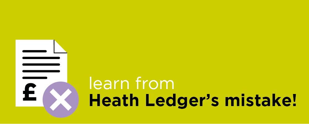 Learn from Heath Ledgers mistake!