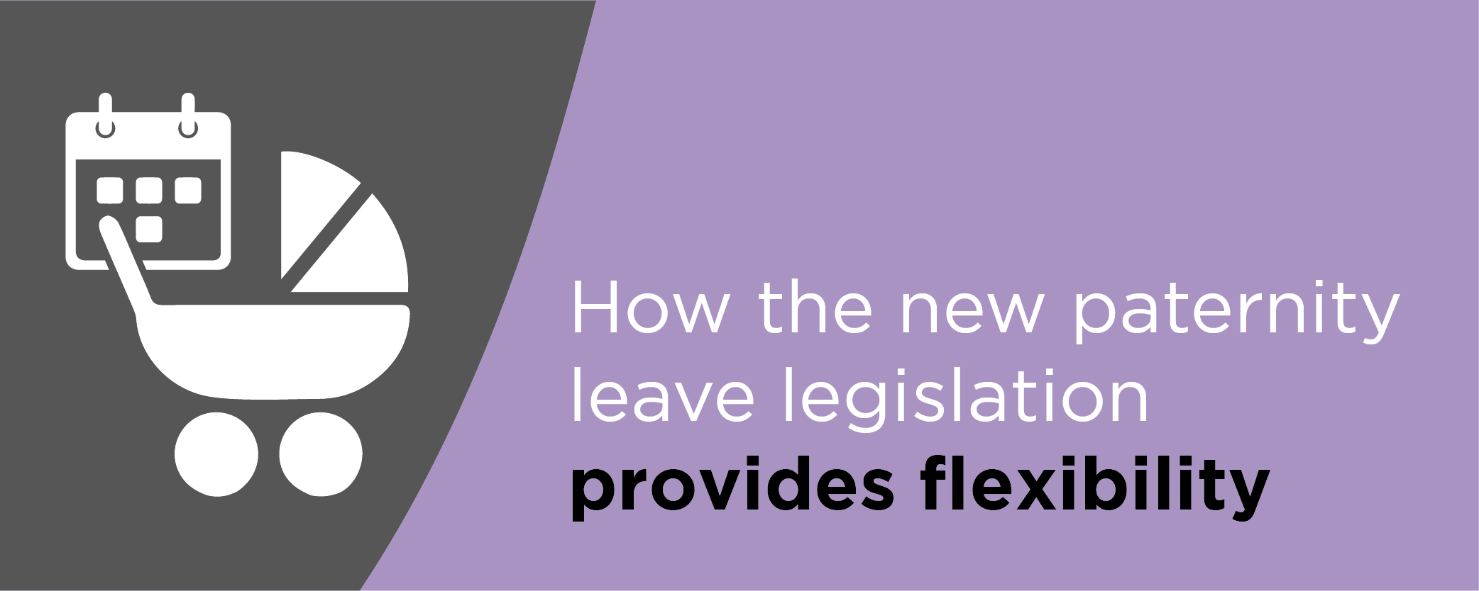 How the new paternity leave legislation provides flexibility