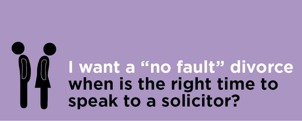 No fault divorce - when should I speak to a solicitor?