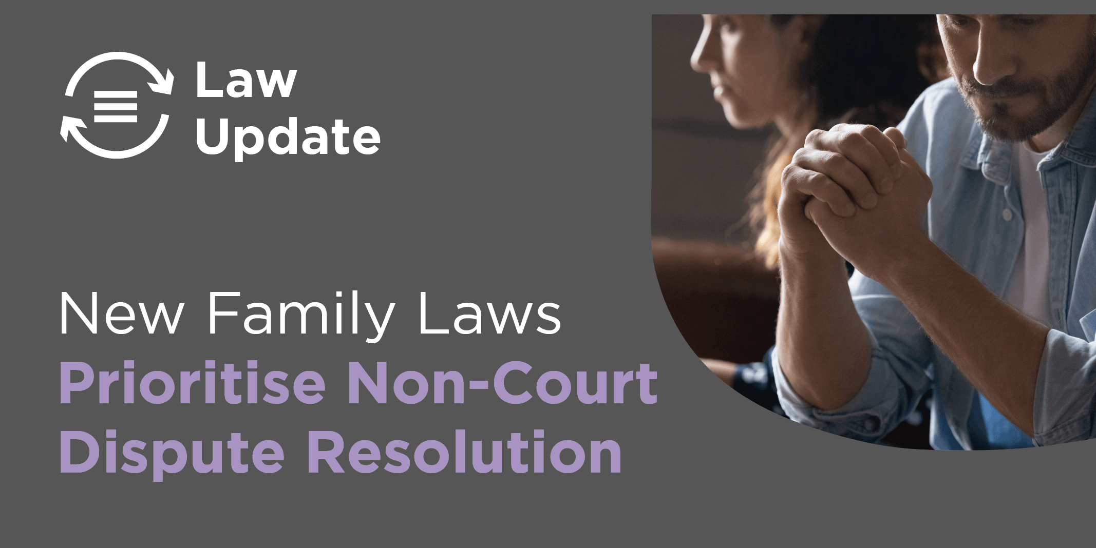 New Family Laws Prioritise Non-Court Dispute Resolution