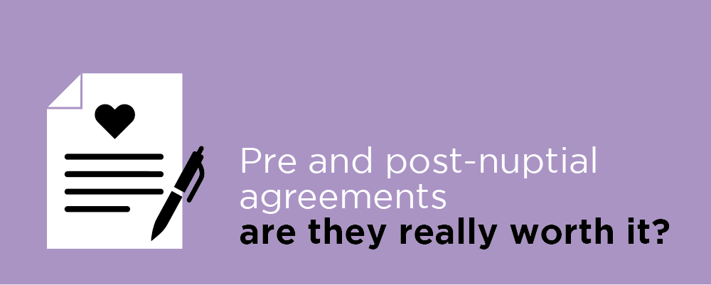 Pre and post-nuptial agreements - are they really worth it?