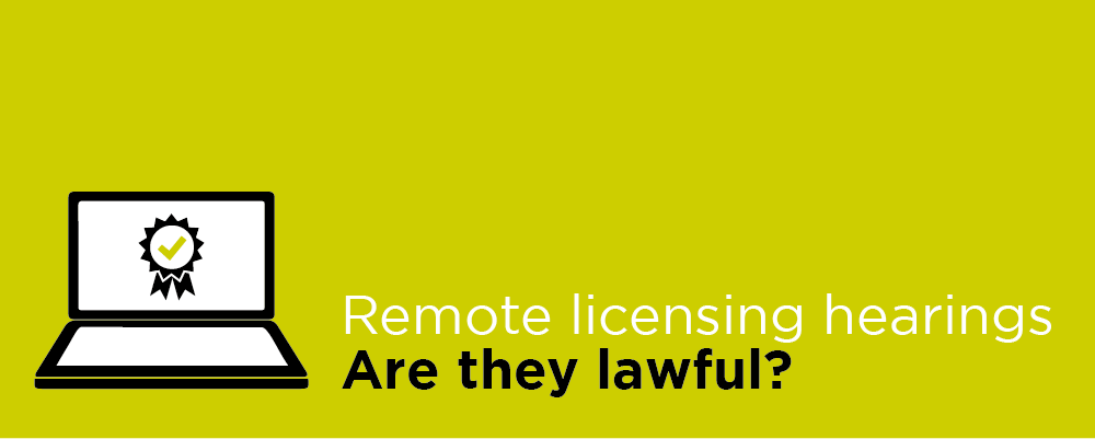 Remote licencing hearings - are they lawful?