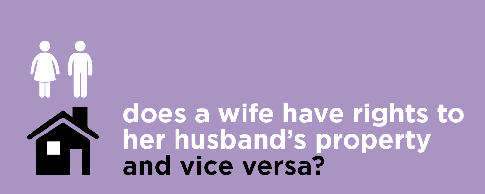 Does a wife have rights to her husbands property and vice versa?