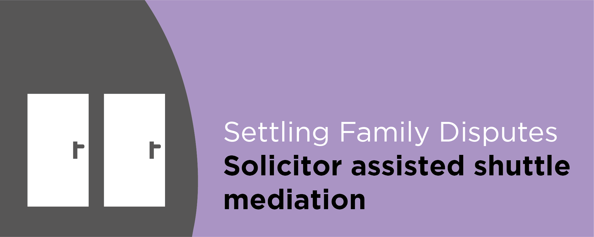 Settling Family Disputes: Solicitor assisted shuttle mediation