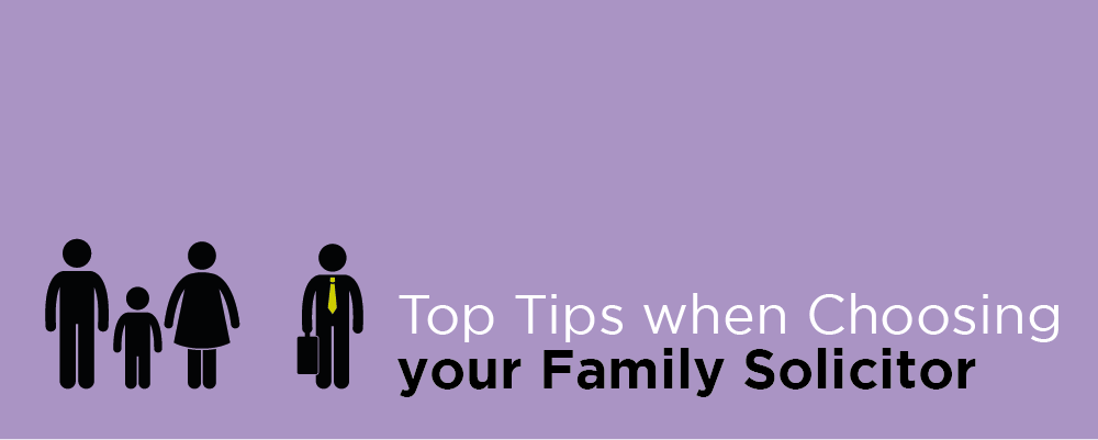 Top Tips when Choosing your Family Solicitor