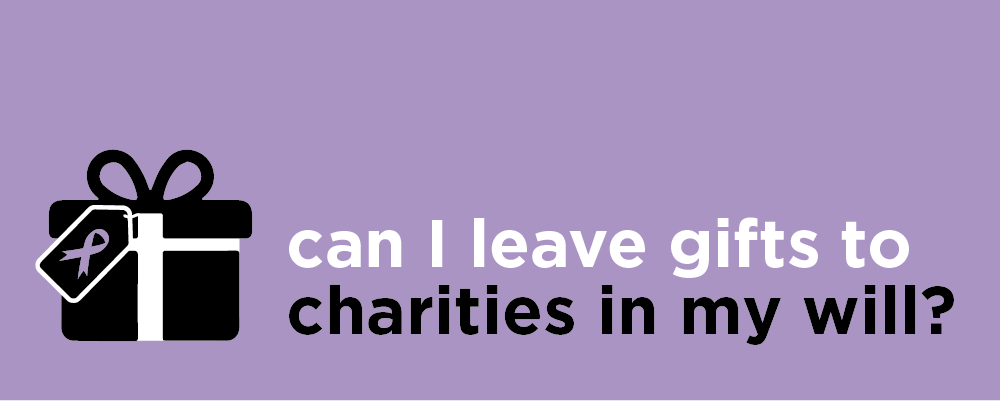 Can I leave gifts to charities in my will?