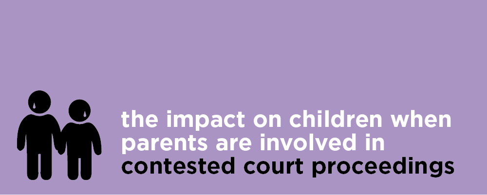The impact of contested court proceedings on children