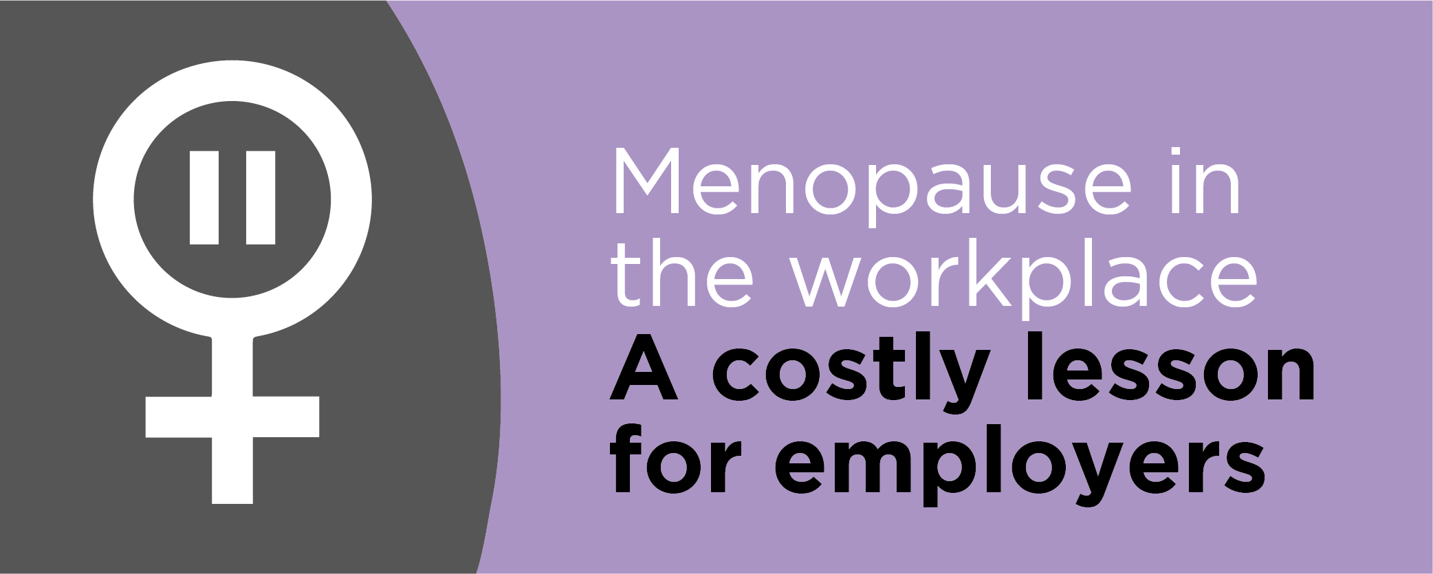 Menopause in the workplace: A costly lesson for employers