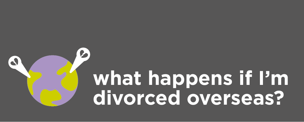 What happens if Im divorced overseas? 