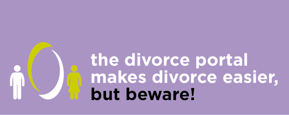 The divorce portal: Makes divorce easier, but beware!