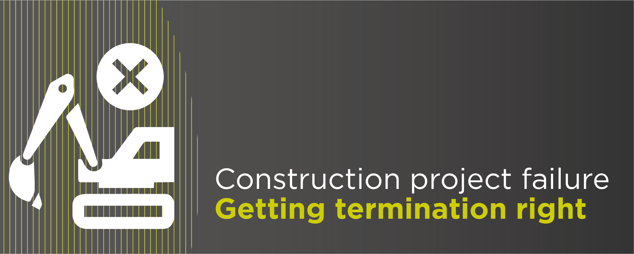 Construction project failure - getting termination right "Dos and "donts" 