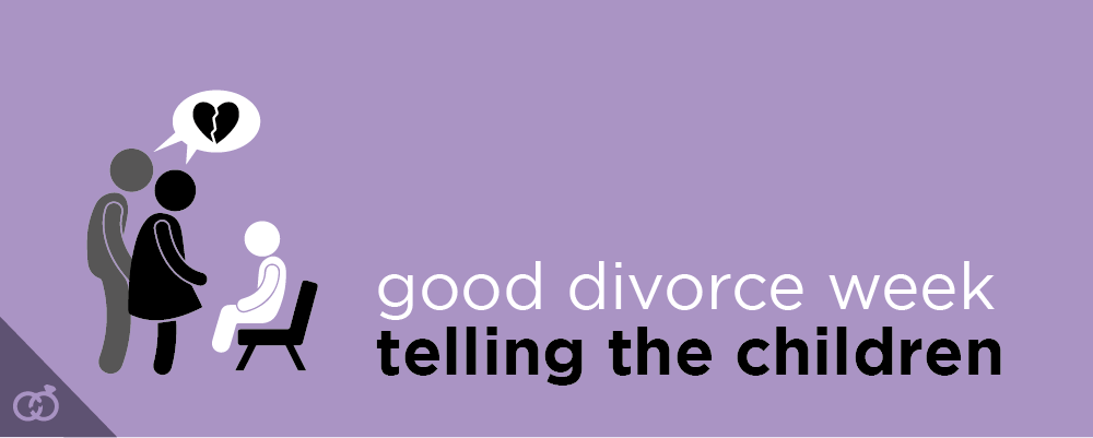 Good Divorce Week - Telling the Children