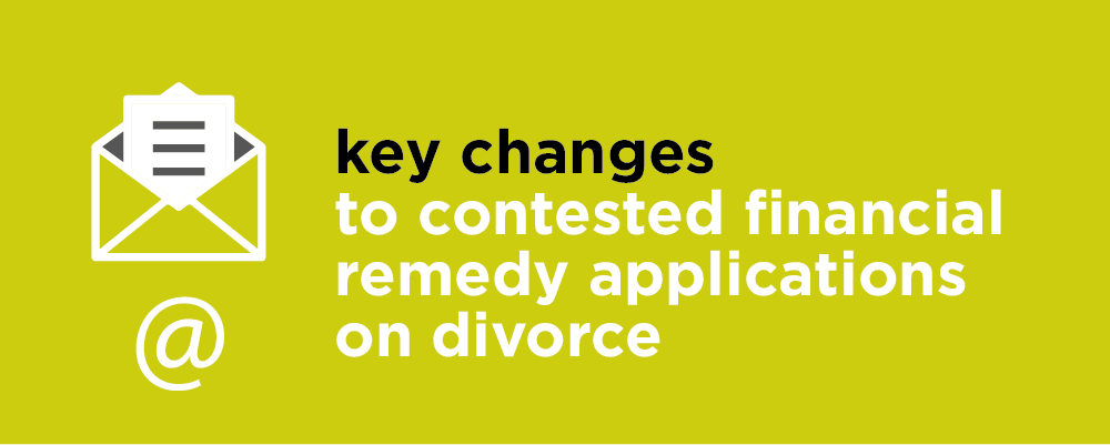Key changes to Contested Financial Remedy Applications