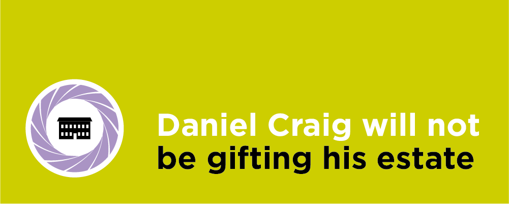 Licence to gift! Daniel Craig will not be gifting his estate 