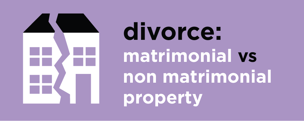 Divorce - matrimonial property v non-matrimonial property