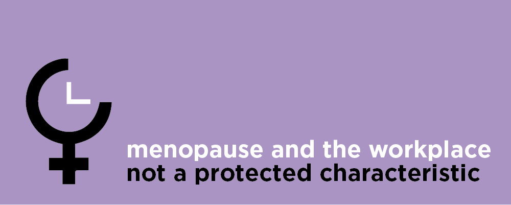Menopause and the workplace - not a protected characteristic