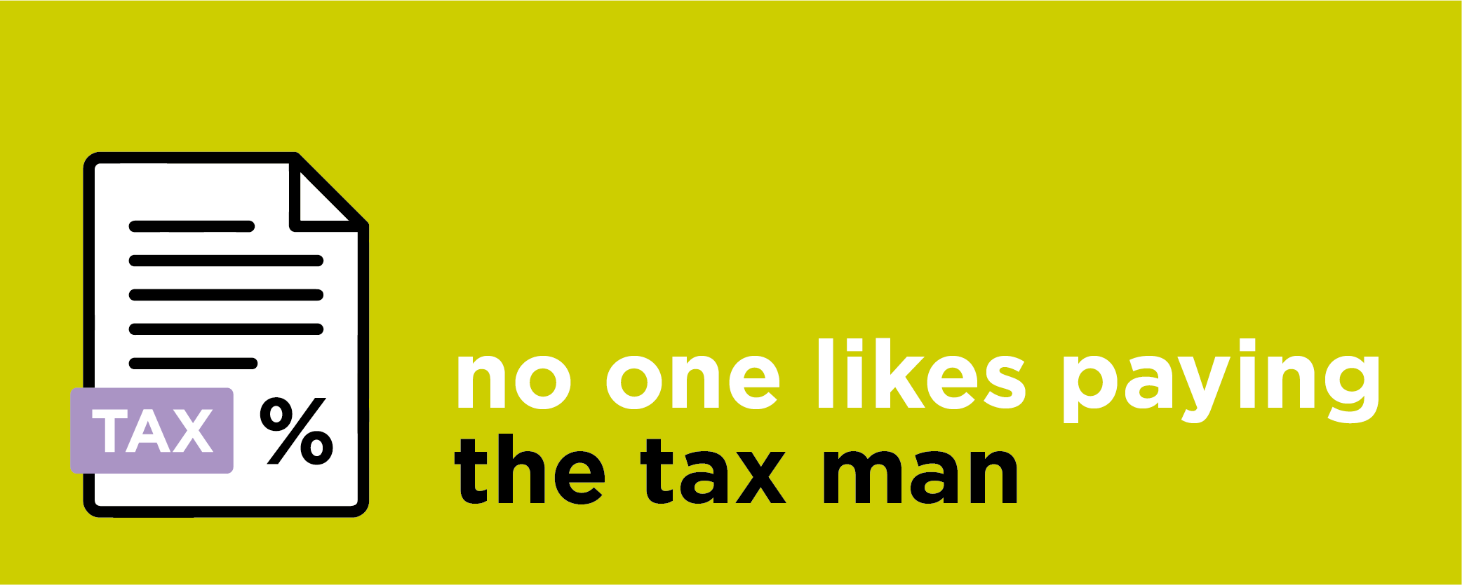 No one likes paying the tax man
