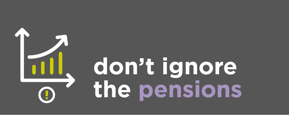 Dont Ignore the Pensions