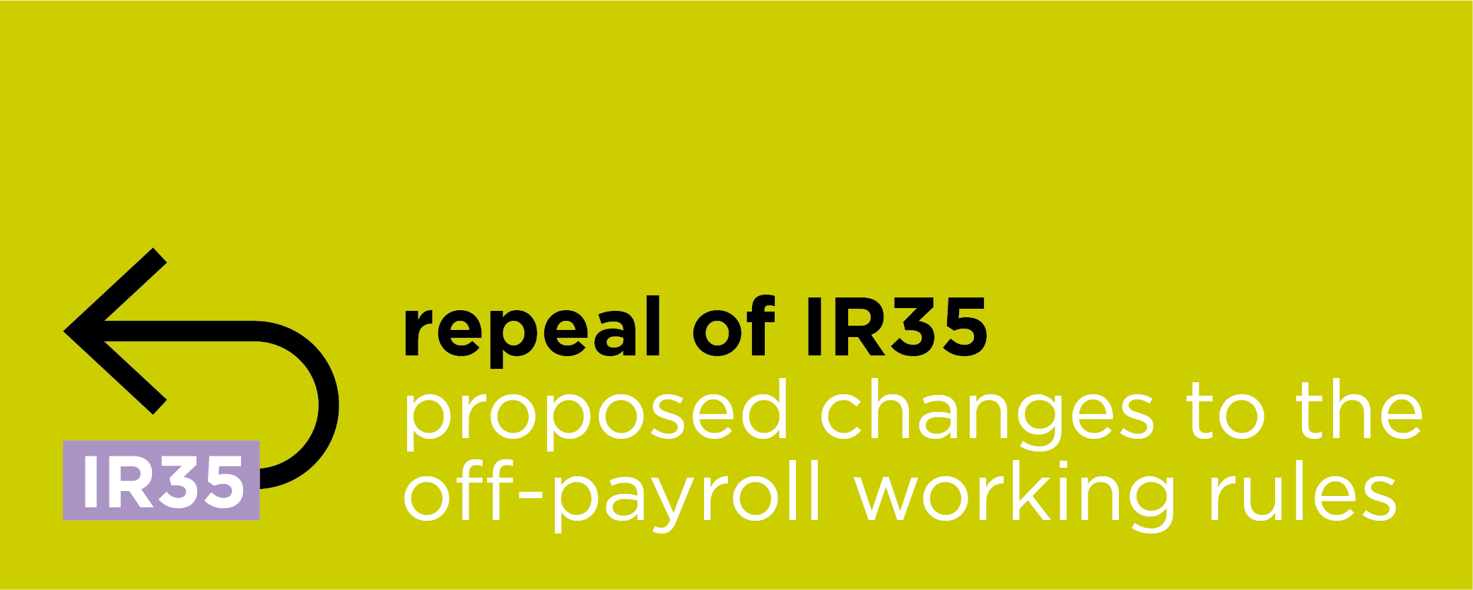Repeal of IR35 - Proposed changes to the off-payroll working rules