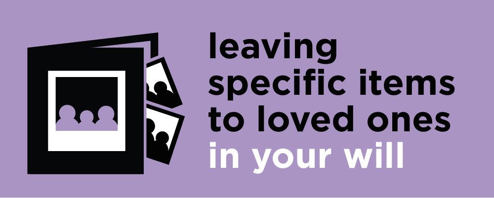 Leaving specific items to loved ones in your will