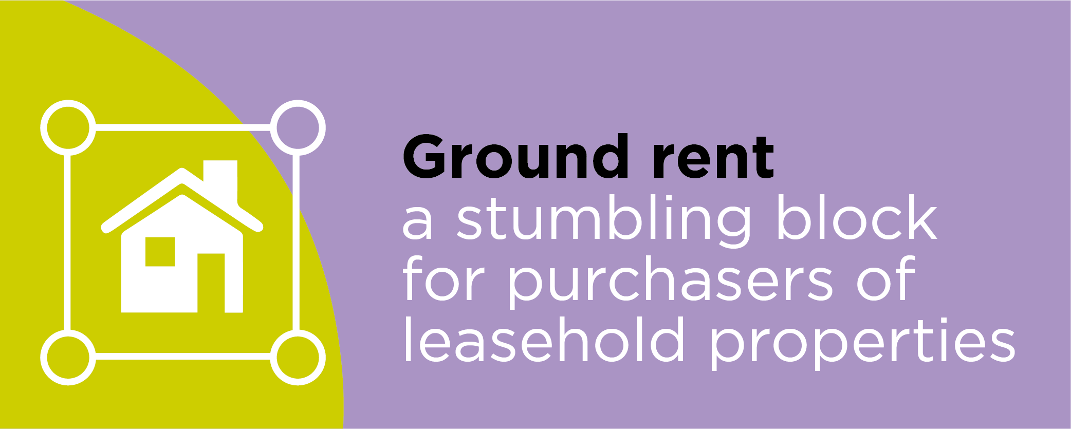 Ground rent - a stumbling block for purchasers of leasehold properties