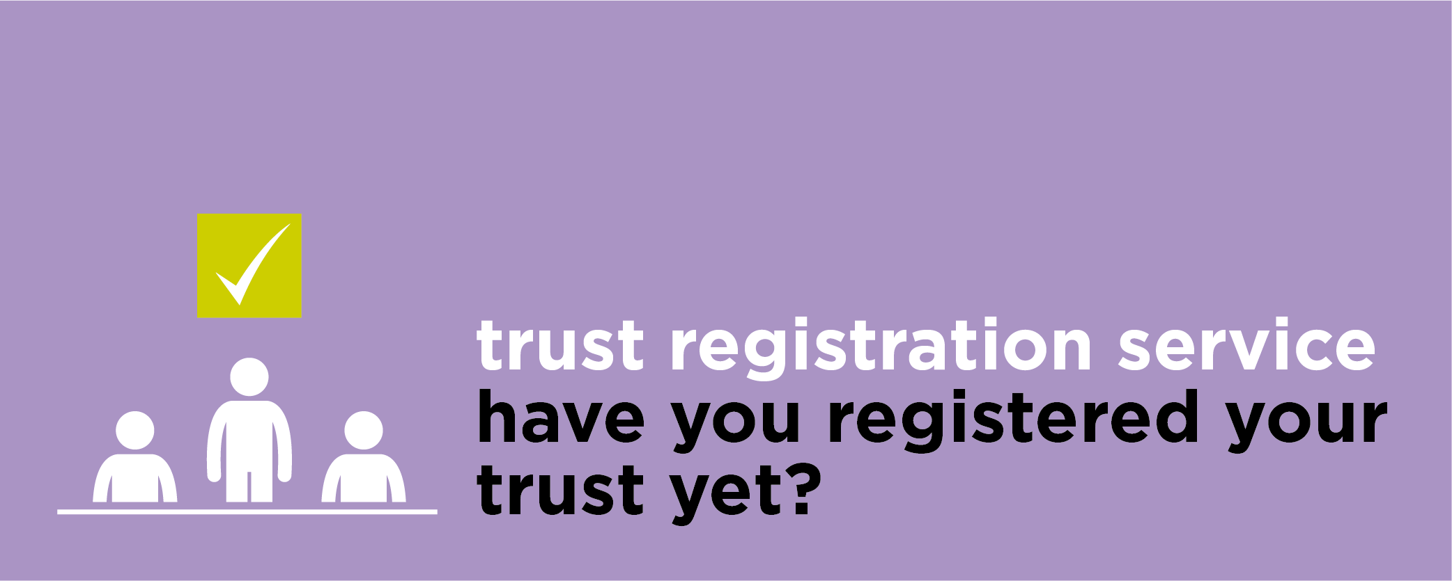 Trust Registration Service - Have you registered your Trust yet?